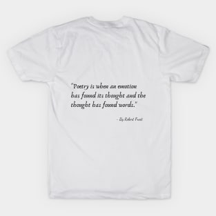 A Quote from Various Interviews and Speeches by Robert Frost T-Shirt